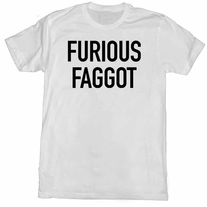 FURIOUS FAGGOT WHITE T-SHIRT